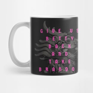 Funny Sarcastic Women Give Us Betty Back And Take Brandon Mug